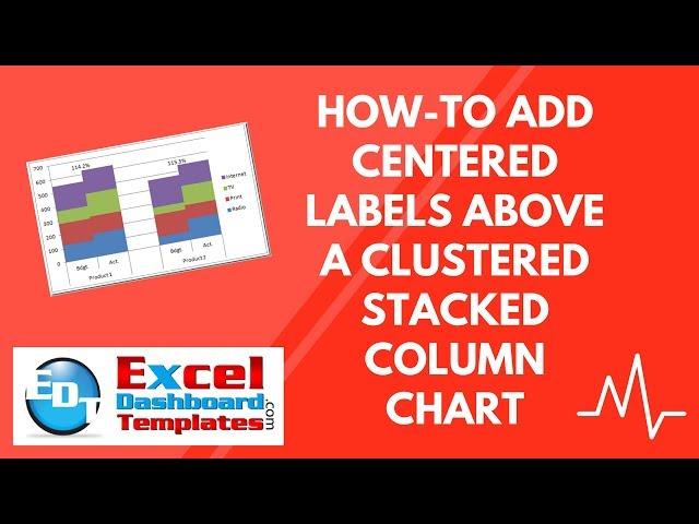 How-to Add Centered Labels Above an Excel Clustered Stacked Column Chart