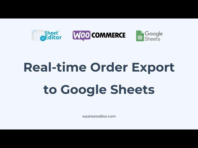 WooCommerce - Export Orders to Google Sheets in Real time (Automatic live sync)