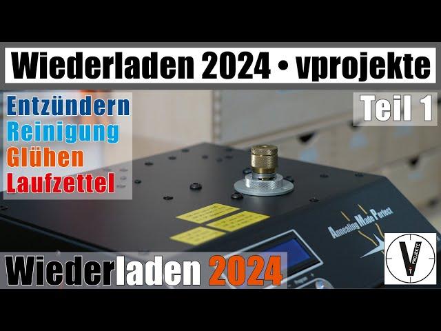 Wiederladen 2024 • Teil 1 • Entzündern - Wäsche - Glühen - Laufzettel • kompletter Prozess vprojekte