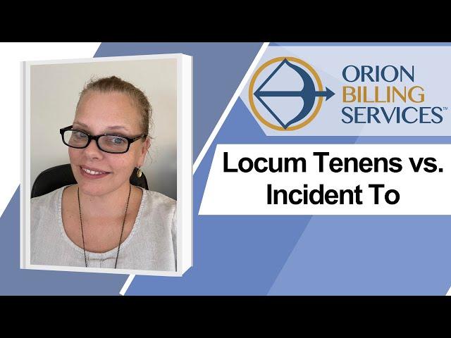 Locum Tenens vs. Incident To Billing - What's the difference? When do you use them?