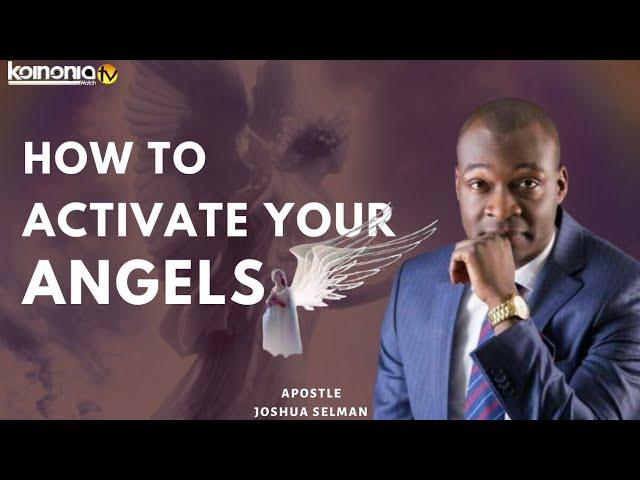 (MUST WATCH) HOW TO ACTIVATE YOUR ANGELS - Apostle Joshua Selman