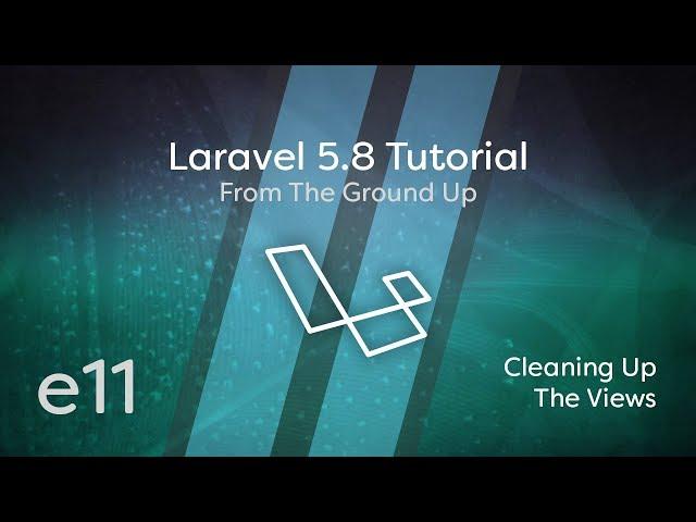 Laravel 5.8 Tutorial From Scratch - e11 - Cleaning Up The Views