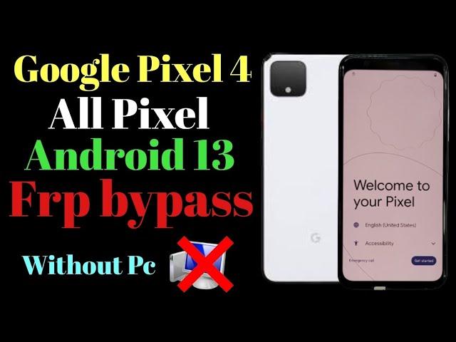 Google Pixel 4,4XL,4A,4A-5G Frp bypass / All Pixel Android 13 Google account bypass, No Pc