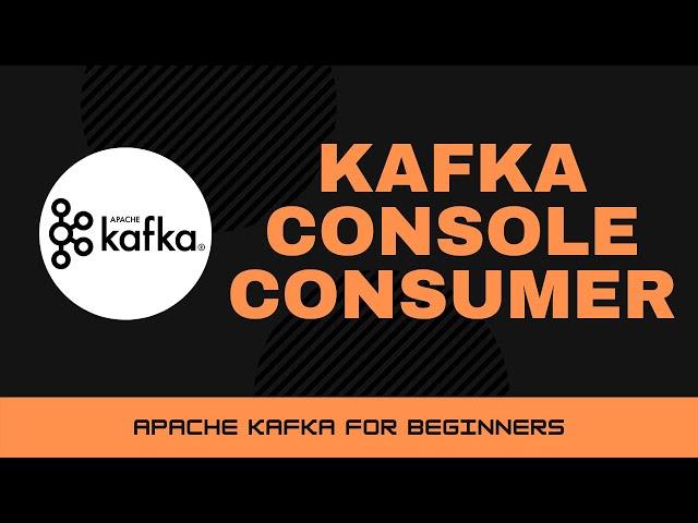 Kafka Console Consumer [Apache Kafka for Tutorials #7]