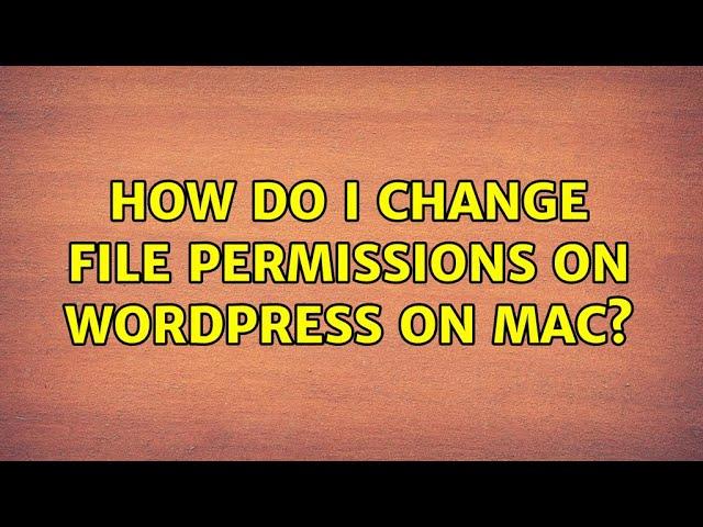 How do I change file permissions on Wordpress on Mac?