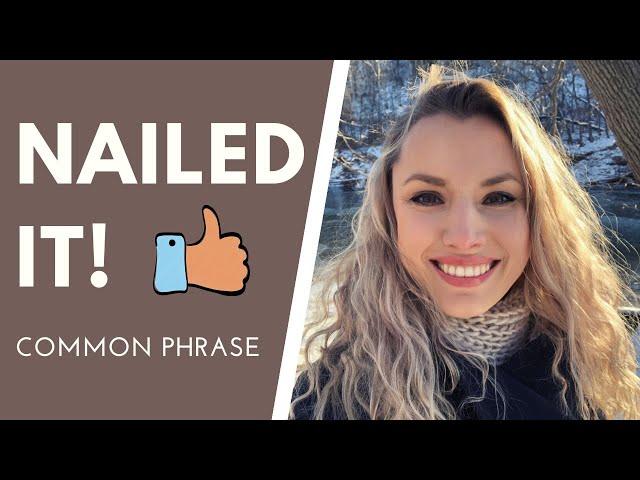 Common Spoken Phrase - NAILED IT!