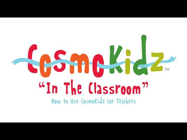 CosmoKidz In The Classroom | How To Use CosmoKidz For Teachers