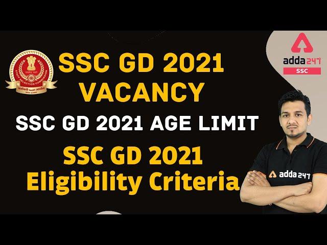 SSC GD 2021 Vacancy | SSC GD 2021 Age limit | SSC GD 2021 Eligibility Criteria