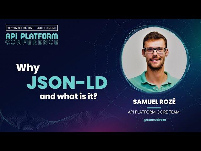 API Platform Conference 2021 - Samuel Rozé - Why JSON-LD and what is it?