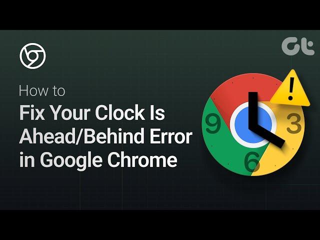 How to Fix Your Clock Is Ahead/Behind Error in Google Chrome