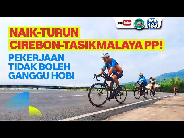 Naik-Turun Cirebon-Tasikmalaya PP! (Pekerjaan Tidak Boleh Ganggu Hobi)