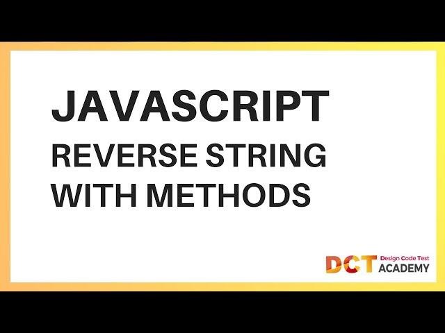 JavaScript | Reverse A String Using Built In Methods | DCT Academy | Bangalore