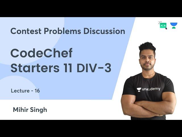 L16 | CodeChef Starters 11 DIV-3 | Contest Problems Discussion | Mihir Singh