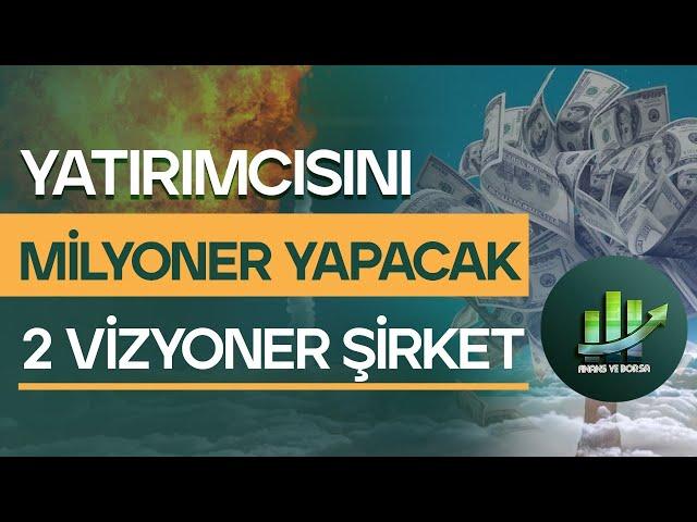 YATIRIMCISINI MİLYONER YAPABİLECEK 2 VİZYONER ŞİRKET