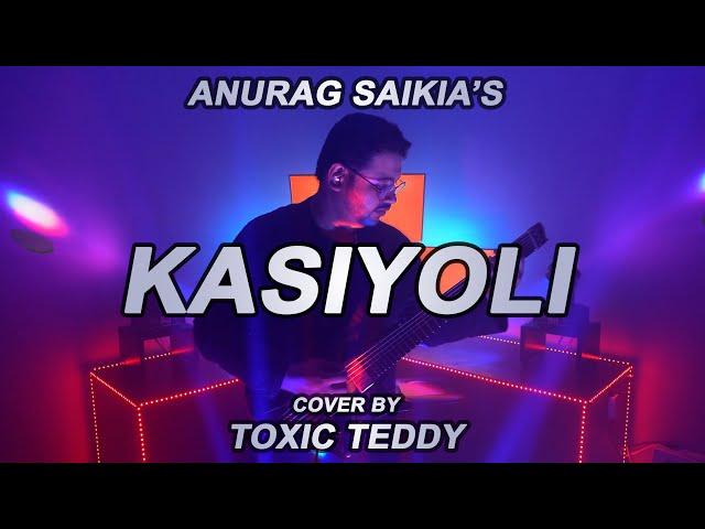 Anurag Saikia - Kasiyoli - Toxic Teddy Cover