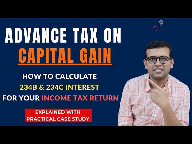 Advance Tax on Capital Gains: How to Calculate 234B & 23C Interest for Your Income Tax Return