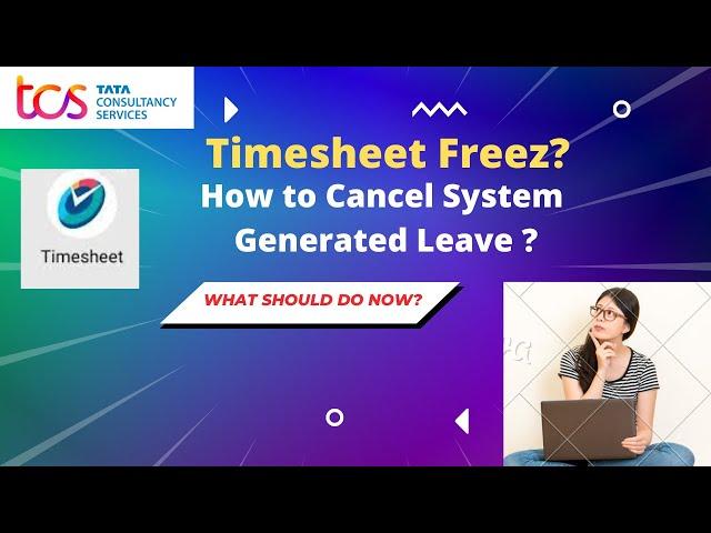 TCS Timesheet Freez | How to cancel  System Generated leaves l