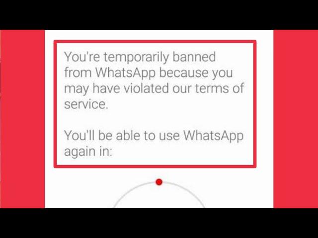 WhatsApp You're temporarily banned from WhatsApp because you may have violated our terms of service