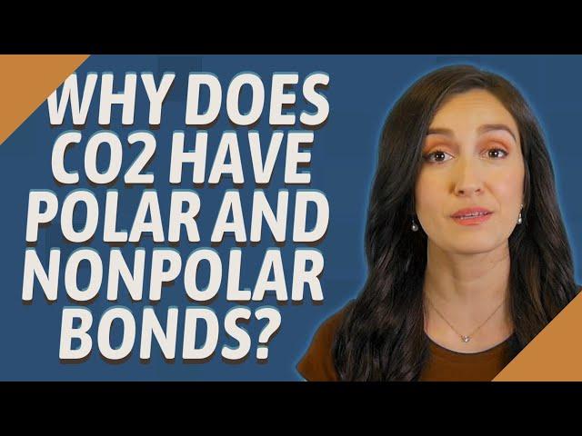 Why does co2 have polar and nonpolar bonds?