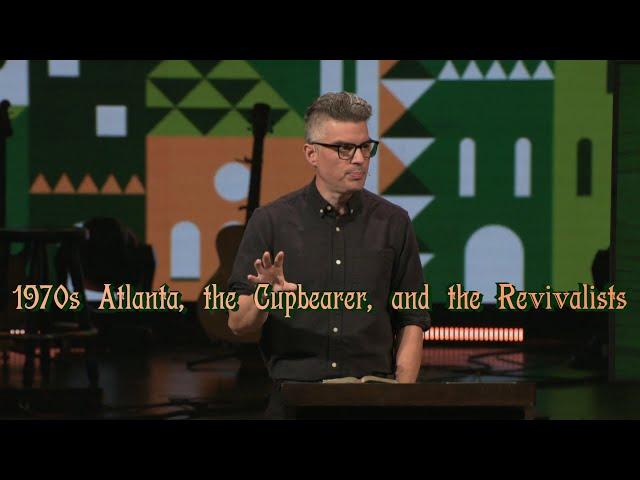 1970s Atlanta, the Cupbearer, and the Revivalists | Pastor Derek Brandt | SBC Online Campus