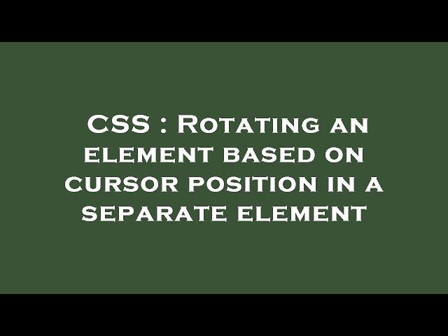 CSS : Rotating an element based on cursor position in a separate element