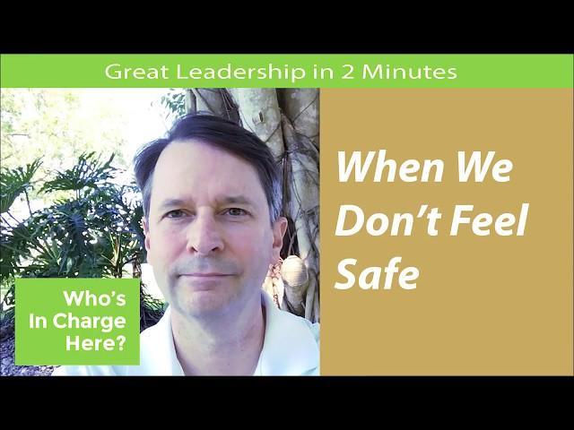 When We Don't Feel Safe - Great Leadership in 2 Minutes