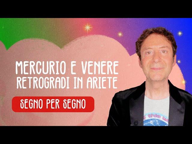 MERCURIO E VENERE RETROGRADI IN ARIETE - SEGNO PER SEGNO