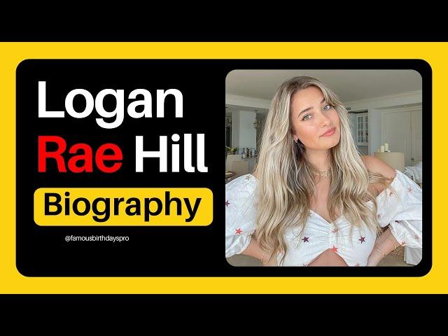 Logan Rae Hill Biography, Wiki, Age, Career, Net Worth, Boyfriend, Family, Parents