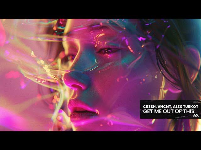 Cr3sh, VNCNT, ALEX TURKOT - Get Me Out Of This [Extended Mix]