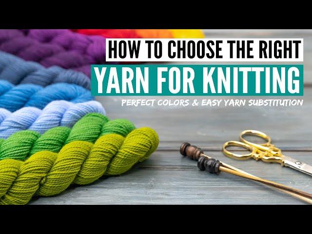 How to choose yarn for knitting  - Picking colors & yarn subsitution