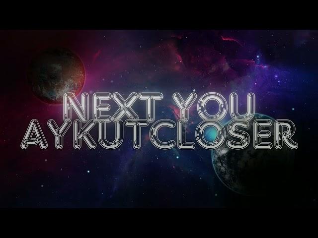 Aykut Closer - Next You