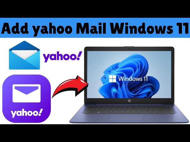 How to Add Yahoo Mail to Windows 11 | How to Add Yahoo Email Account to Windows 11 Mail App (2025)