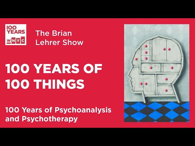 100 Years of 100 Things: Psychoanalysis and Psychotherapy | The Brian Lehrer Show