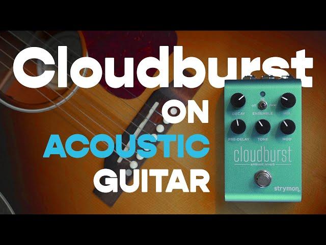 Dreamy Acoustic Soundscapes with the Strymon Cloudburst | Cloudburst Acoustic Guitar Demo