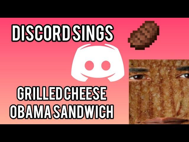 Discord sings Grilled Cheese Obama Sandwich
