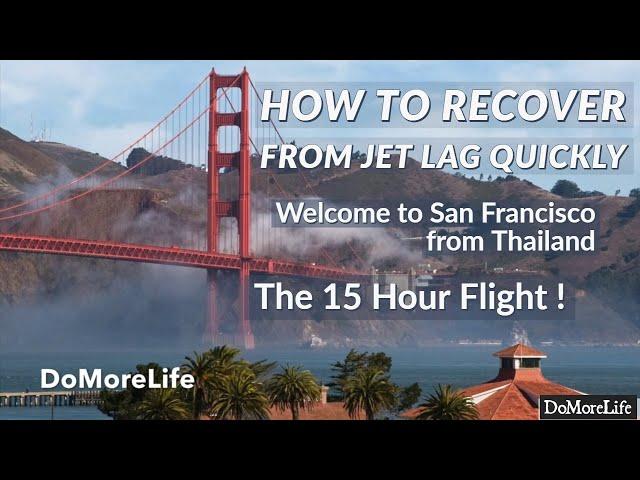 How to Recover from Jet Lag Quickly | Welcome to San Francisco from Thailand | The 15 Hour Flight