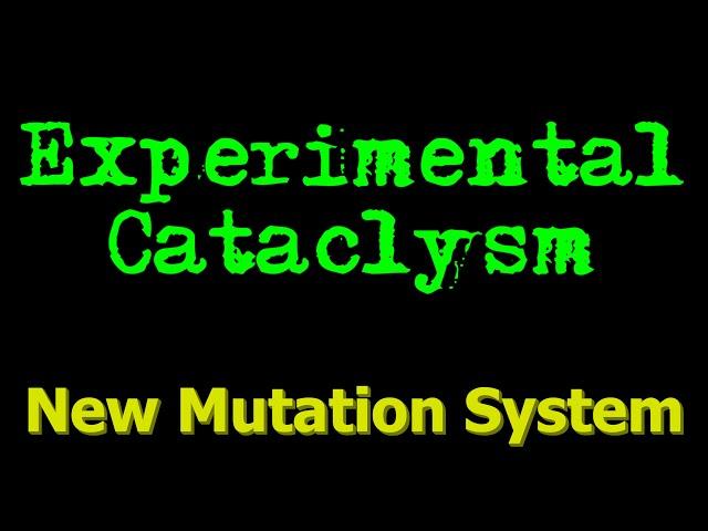 Experimental Cataclysm - New Mutation System