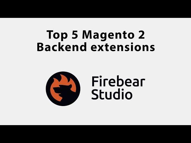 Top 5 Magento 2 backend extensions