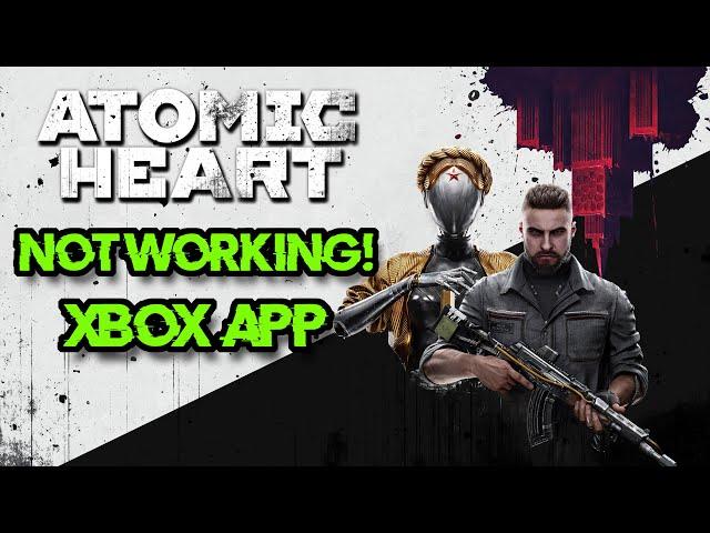 Fix Atomic Heart Not Launching Not Opening On Game Pass /Xbox App/ Microsoft Store On Windows 11/10