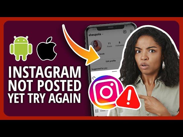 Instagram Not Posted Yet Try Again: How To Fix The Error In 8 Ways