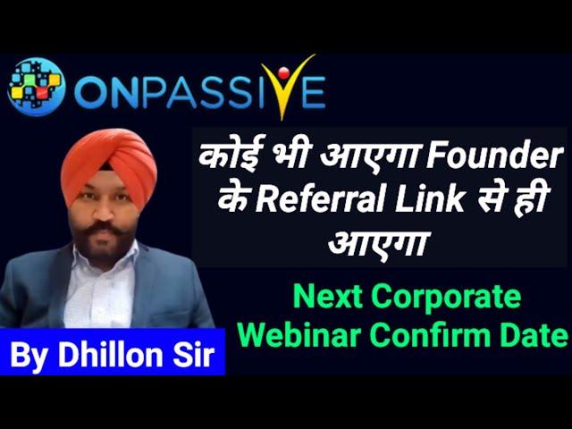 Next Corporate Webinar Confirm Date-By Dhillon Sir | Referral Link | onpassive new update #onpassive
