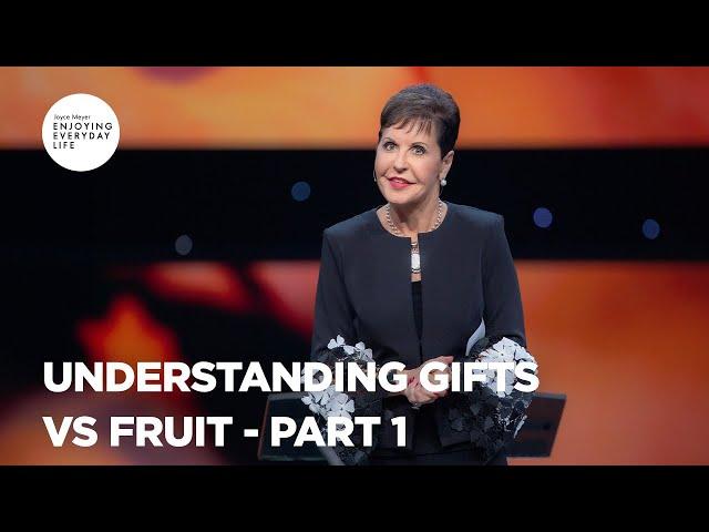 Understanding Gifts vs Fruit - Pt 1 | Enjoying Everyday Life | Joyce Meyer