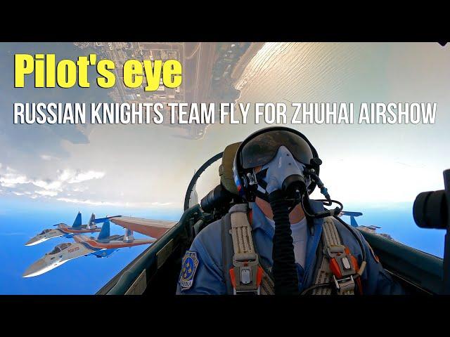 Pilot's eye：Russian Knights Team fly for Zhuhai Airshow