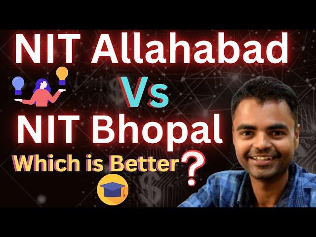 NIT Allahabad  Vs NIT Bhopal  Which is Better, Average Package, Placement, Campus, Fee Structure