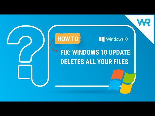 What to do if Windows 10 update deletes all your files