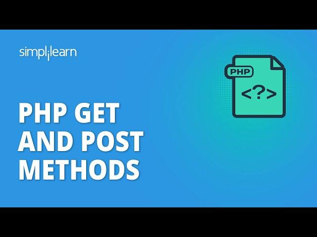 PHP Get And Post Methods | Get And Post Method In PHP With Example | PHP Tutorial | Simplilearn