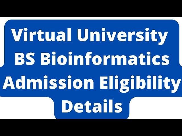 Virtual University BS Bioinformatics Admission Eligibility Criteria-VU BS Bioinformatics