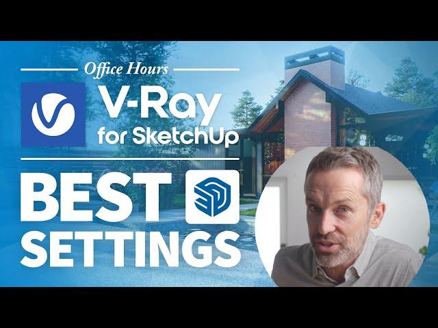 V-ray for SketchUp – What Are The Best Settings?