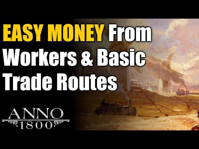 Anno 1800 Ultimate Guide: EASY Worker Money & Basic Trade Routes