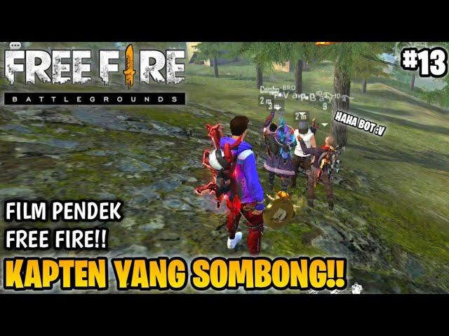 SEDIH! FILM PENDEK FREE FIRE!! TEMAN MABAR PART 13!! KAPTEN YANG SOMBONG!!